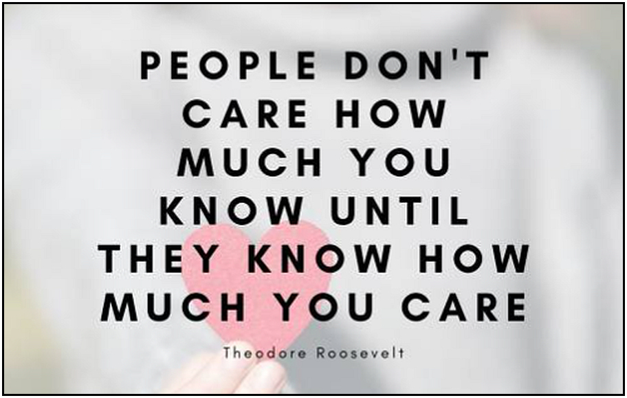 People don't care how much you know... until they know how much you care!